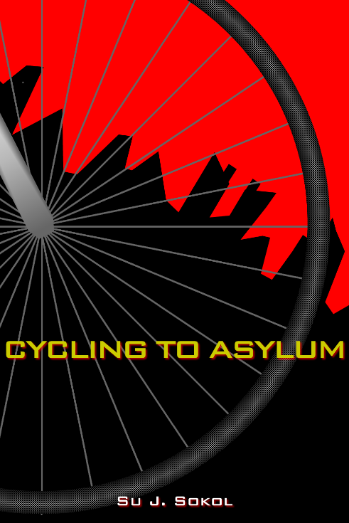 From Hidden Existence Into Something Like A Normal Life: Su J. Sokol’s Cycling To Asylum
